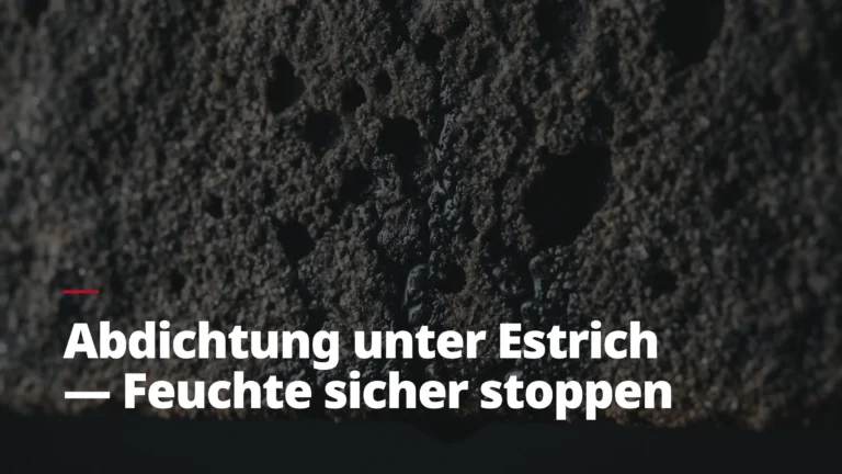 Nahaufnahme einer porösen Oberfläche mit dem Text 'Abdichtung unter Estrich — Feuchte sicher stoppen'